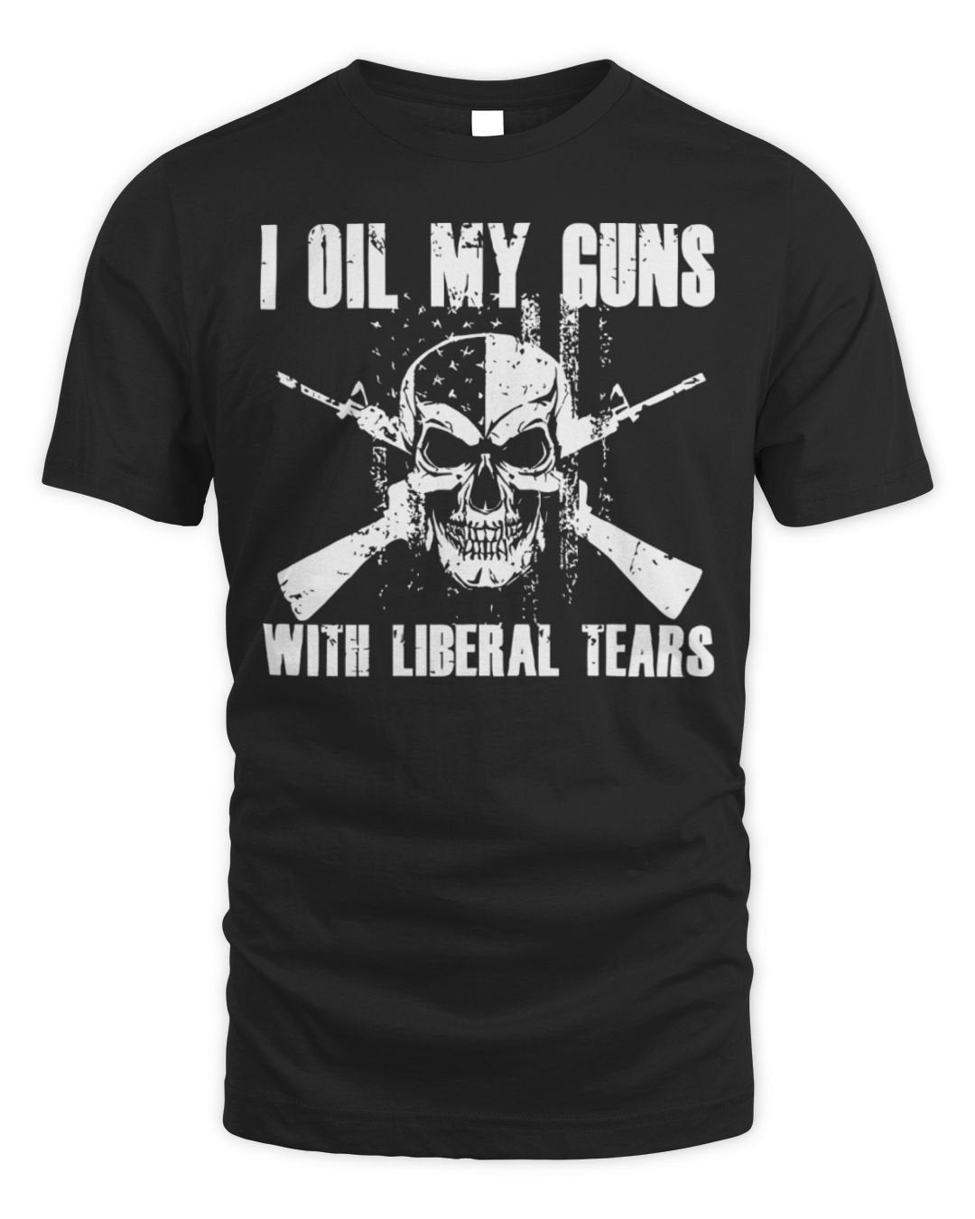 I Oil My Guns With Liberal Tears Shirt