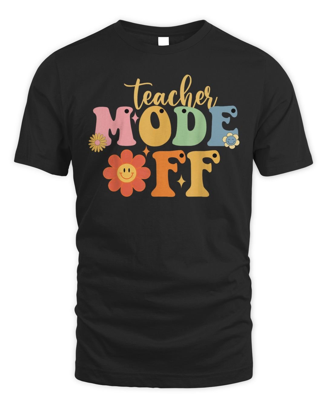 Last Day Of School Teacher Mode Off Teacher Shirt