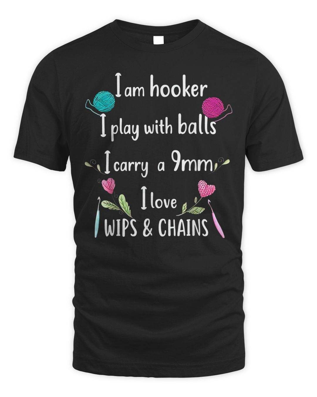 I Am Hooker I Play With Balls I Carry A 9mm I Love Wipes Shirt