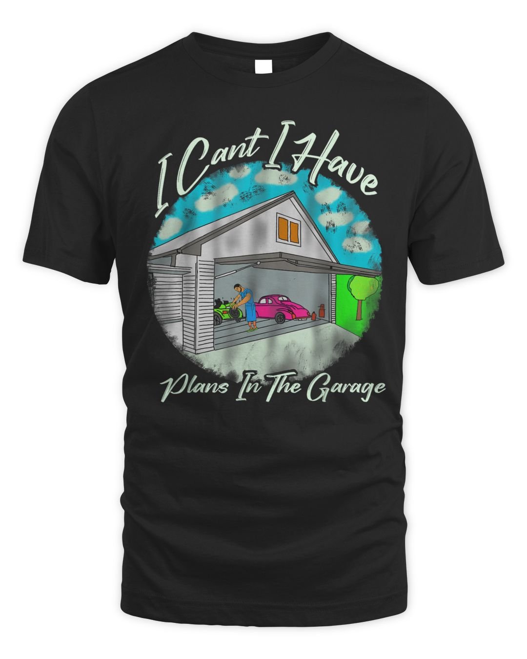 I Cant I Have Plans In The Garage Funny Shirt