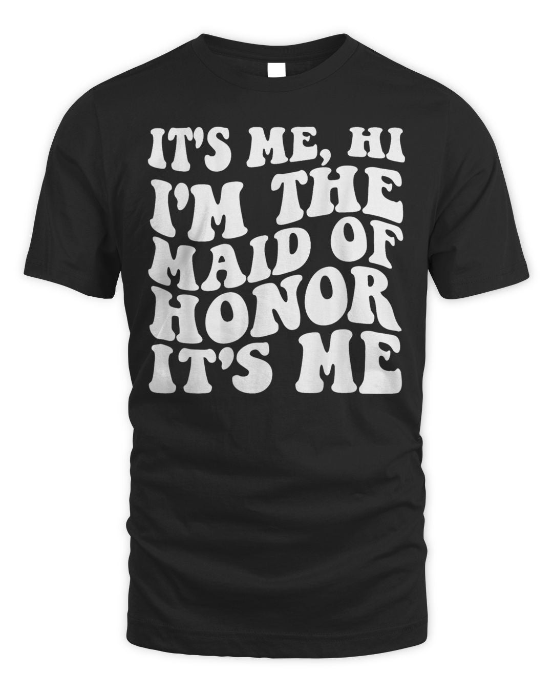 It's Me Hi, I'm The Maid Of Honor It's Me On Back Shirt