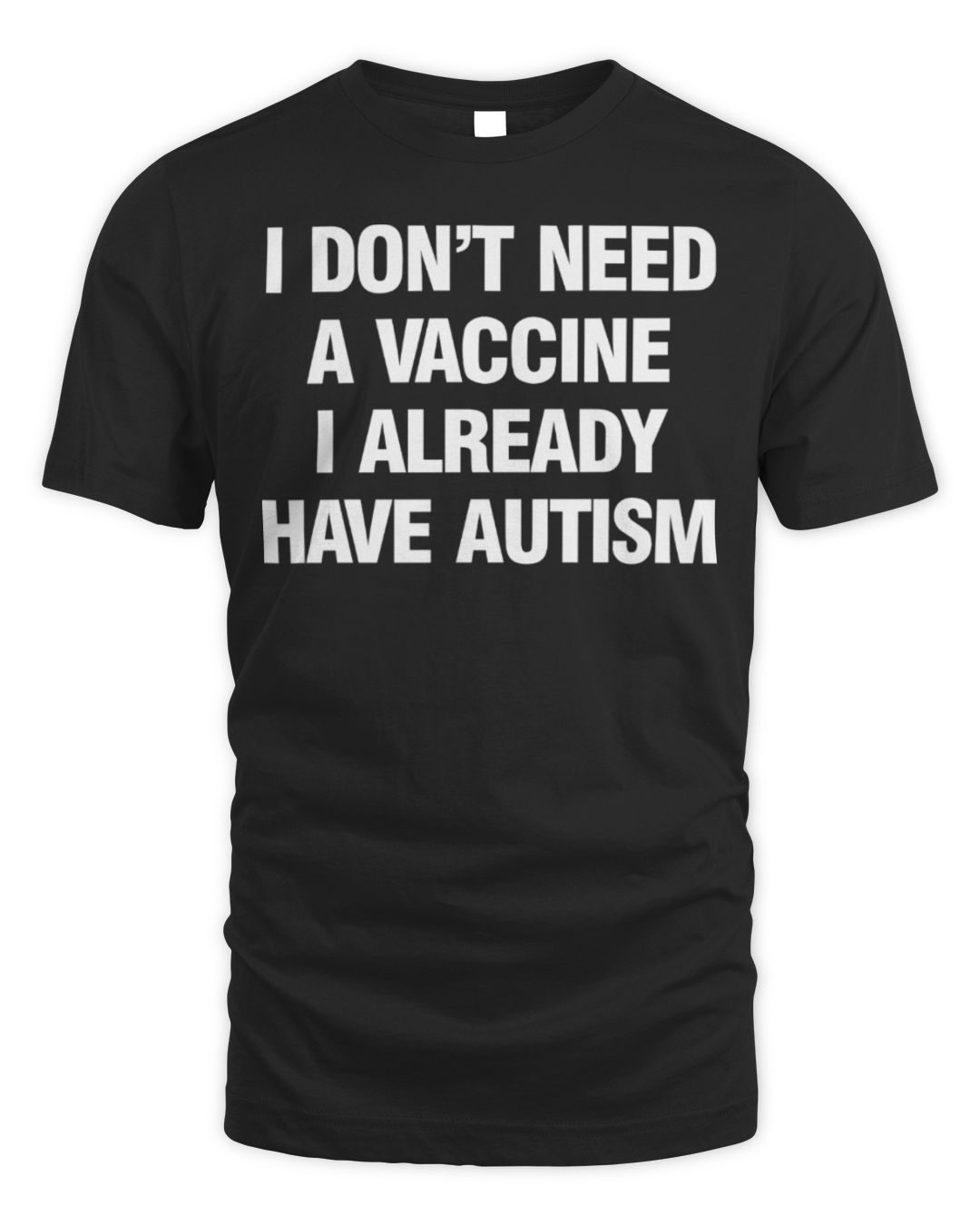 I Don't Need A Vaccine I Already Have Autism Shirt