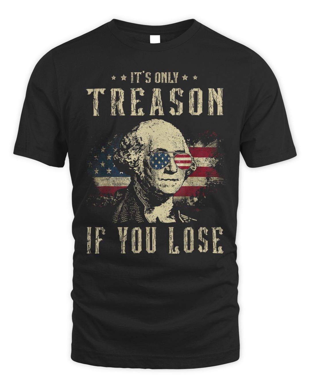 It's Only Treason If You Lose George Washington 4th Of July Shirt