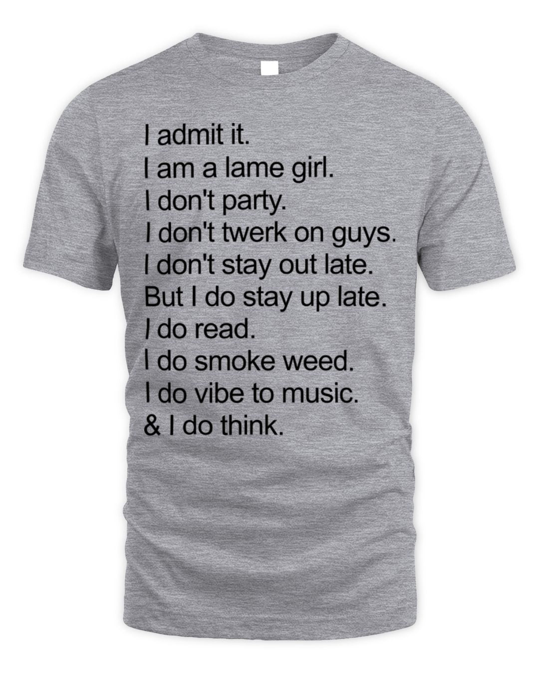 I Admit It. I Am A Lame Girl. I Don't Party. I Don't Twerk On Guys Shirt