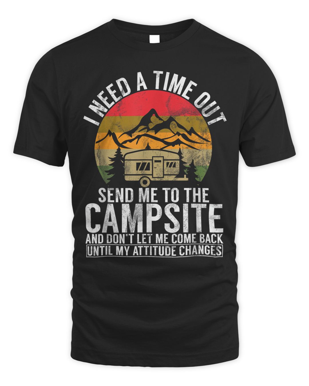 I Need A Time Out Send Me To The Campsite And Don't Let Me Shirt