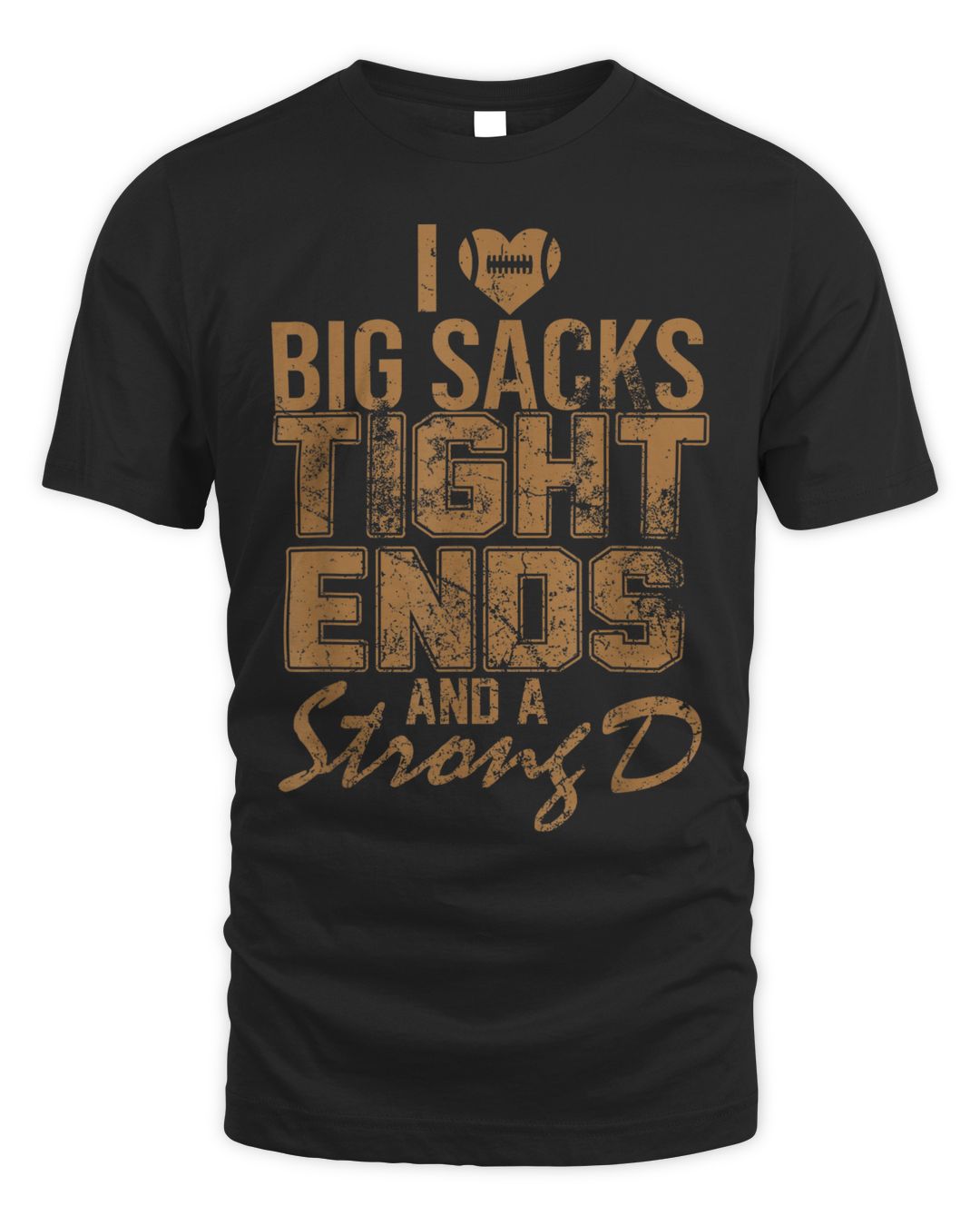 I Love Big Sacks Tight Ends And Strong D Shirt