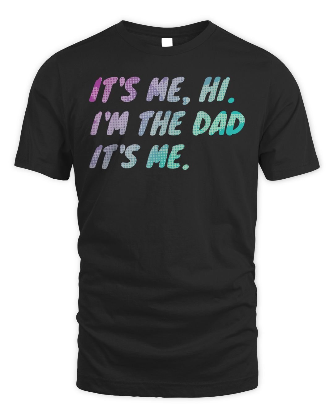 Mens Its Me Hi I'm The Dad Its Me, Mens Fathers Day Shirt