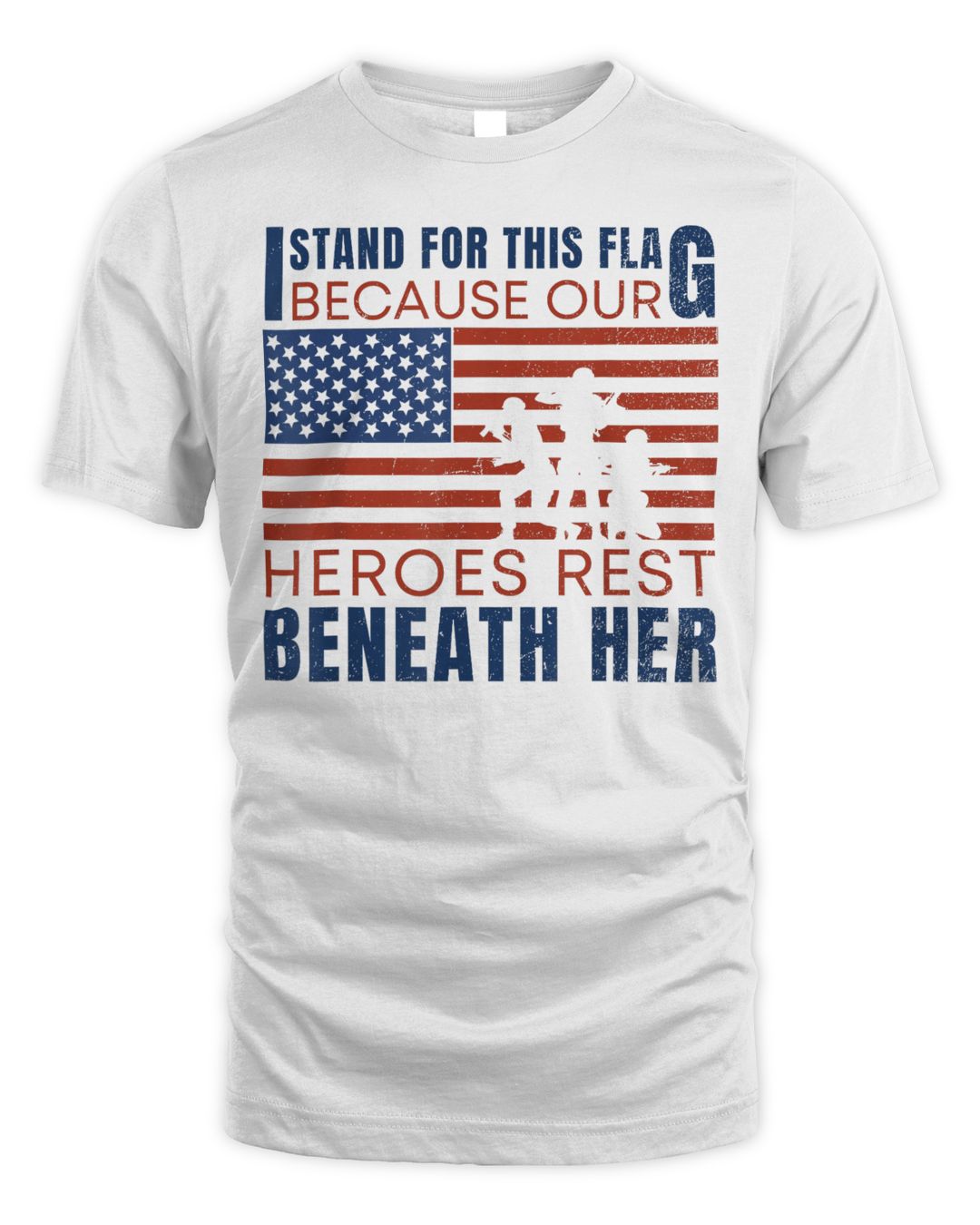 I Stand For This Flag Because Our Heroes Rest Beneath Her Shirt (1)
