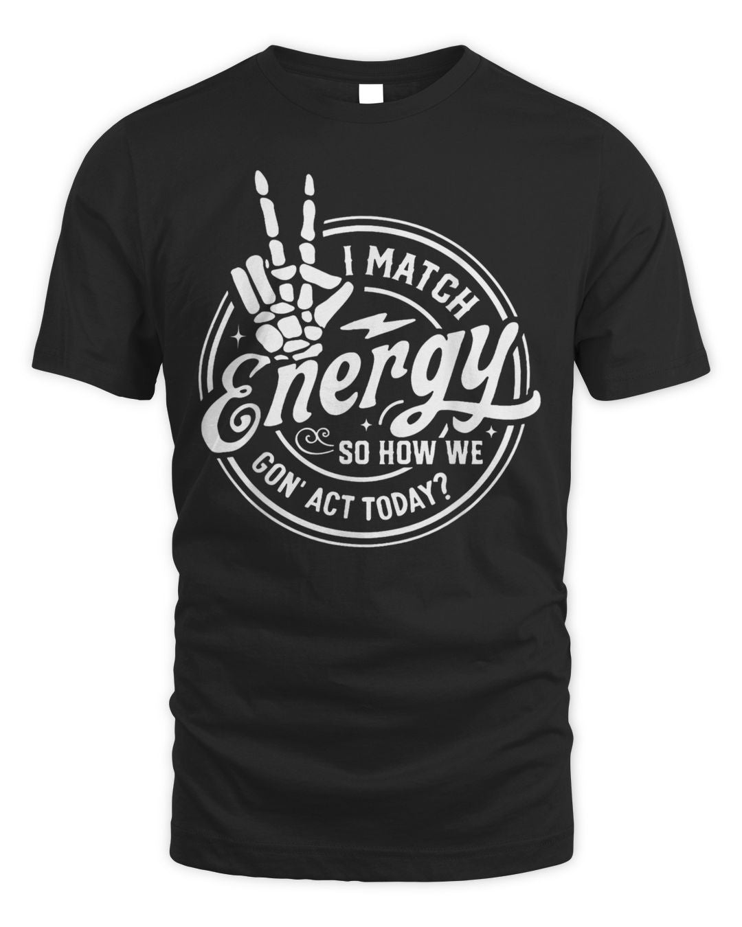 I Match Energy So How We Gon' Act Today Retro Skeleton Hand Shirt