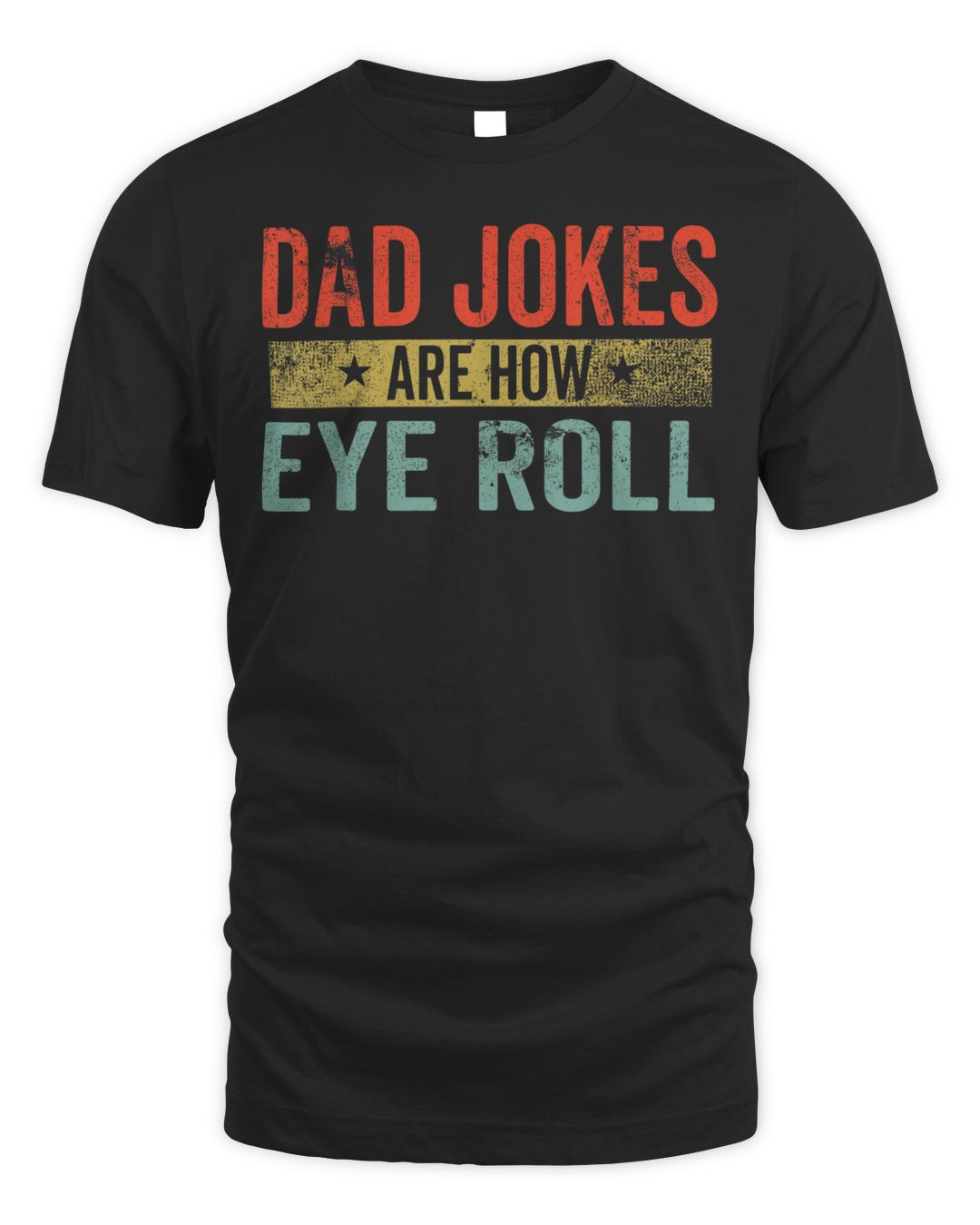 Mens Dad Jokes Are How Eye Roll Funny Fathers Day Daddy Pun Joke Shirt