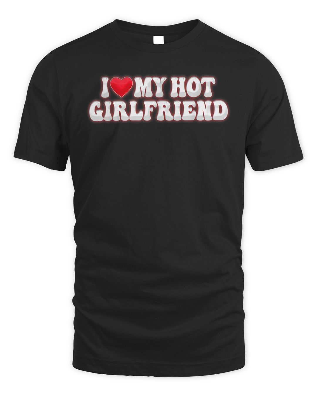 I Love My Girlfriend I Love My Hot Girlfriend Shirt