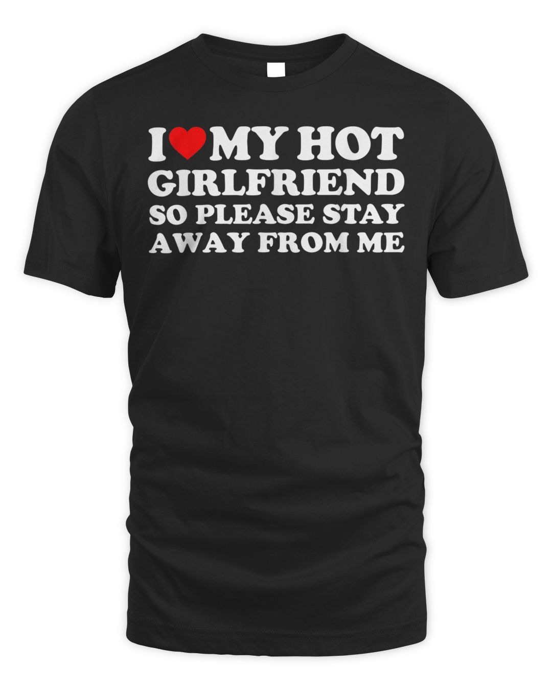 I Love My Girlfriend I Love My Hot Girlfriend So Stay Away Shirt