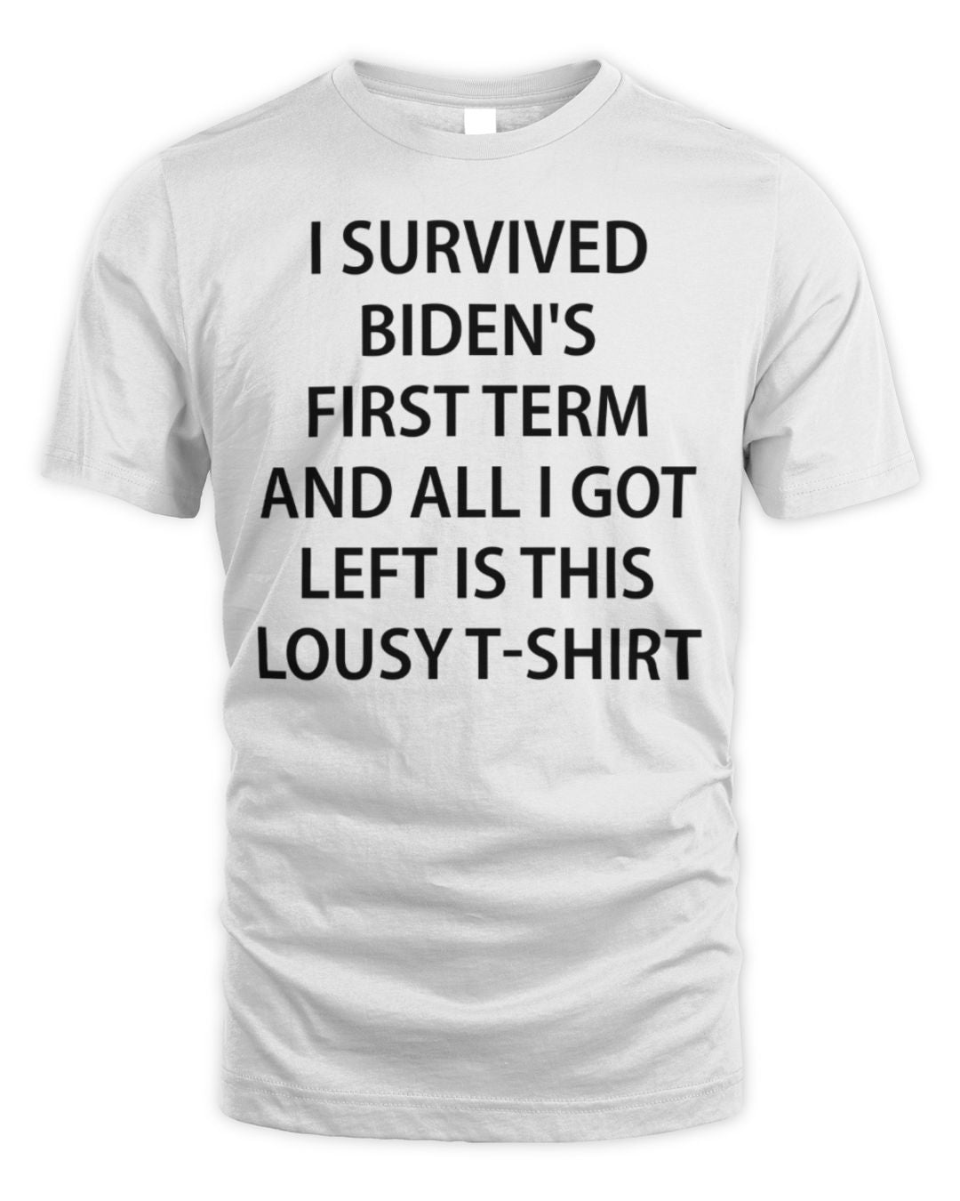 I Survived Biden's First Term And All I Got Left Is This Lousy T-shirt