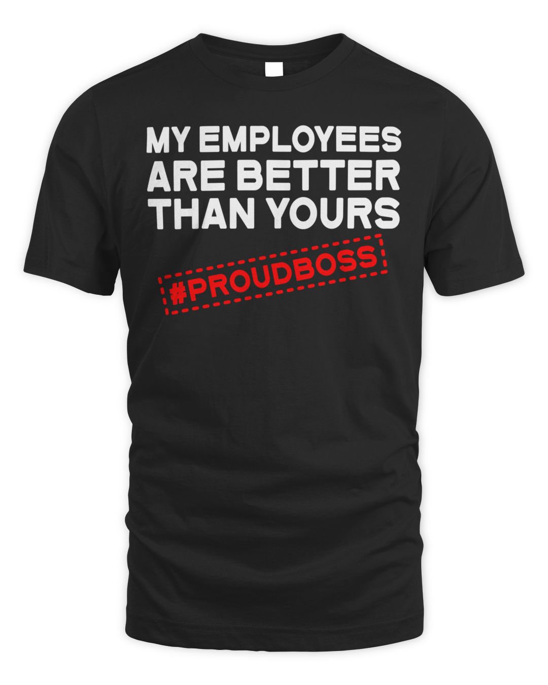 My Employees Are Better Than Yours Shirt Proud Boss Funny Shirt