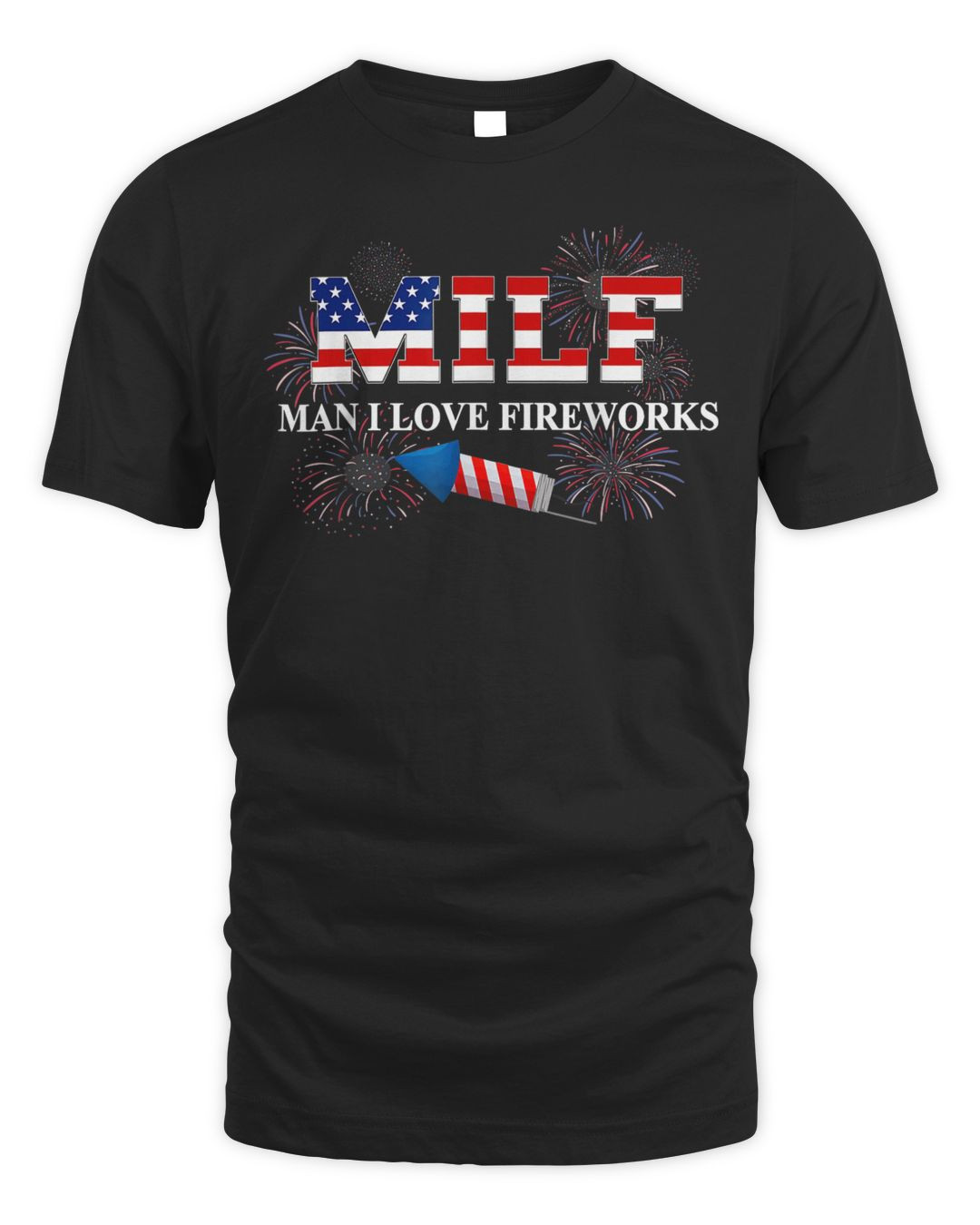 Milf Man I Love Fireworks Funny American Patriotic July 4th Shirt (1)