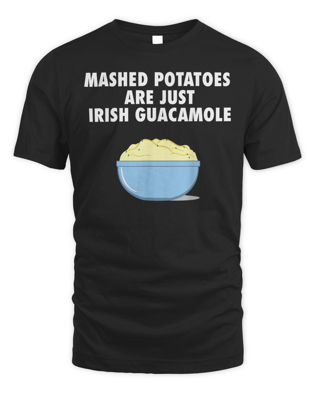 Mashed Potatoes Are Just Irish Guacamole Shirt