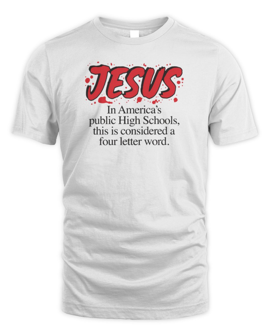 Jesus In America's Public High Schools, This Is Considered A Four Letter Word Shirt