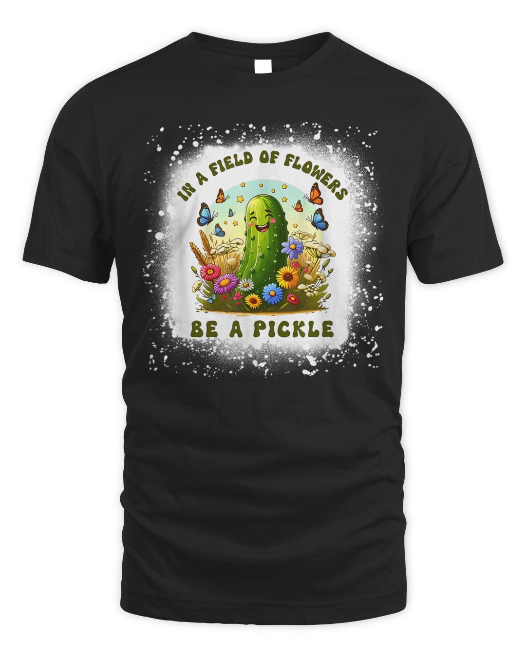 In A Field Of Flowers Be A Pickle Butterfly Flora Bleached Shirt