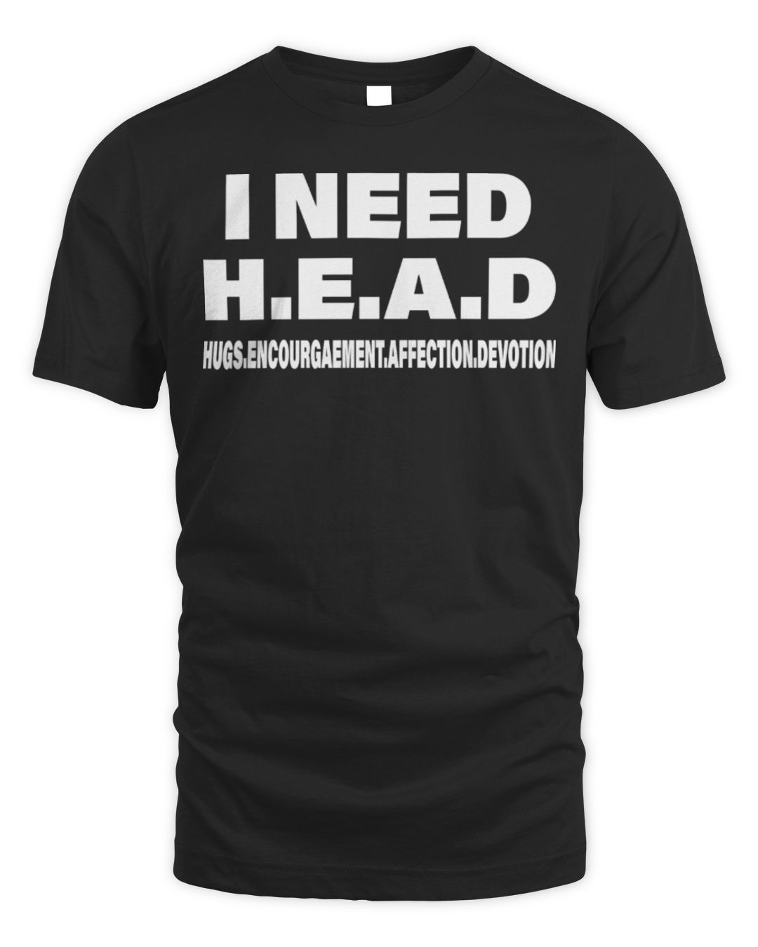 I Need Head Hugs Encouragement Affection Devotion Shirt