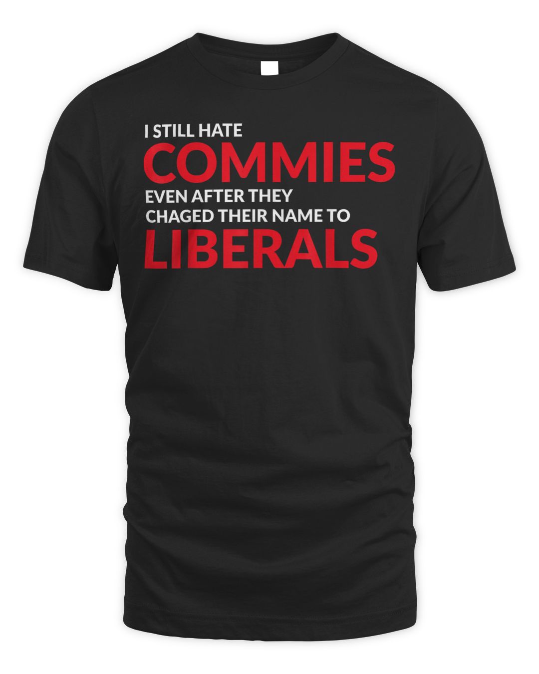 I Still Hate Commies Even After They Changed Their Name Shirt