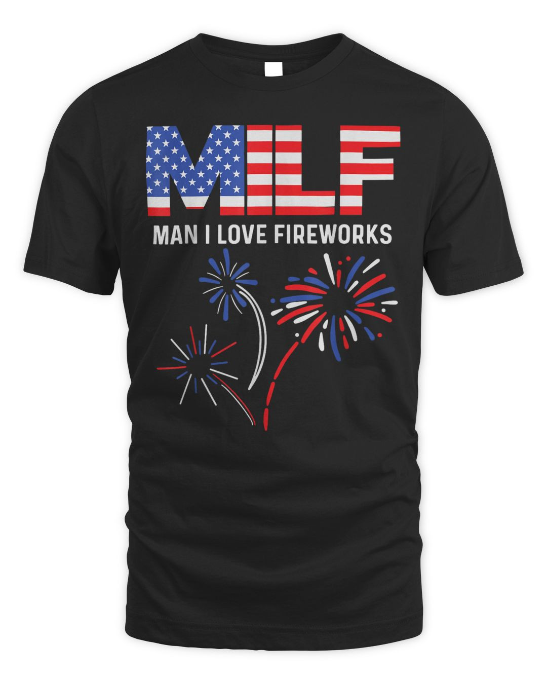 Milf Man I Love Fireworks Funny American Patriotic July 4th Shirt (2)