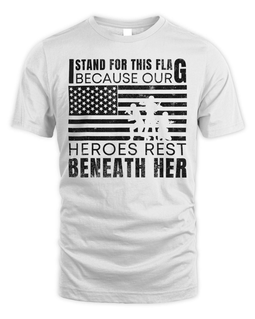 I Stand For This Flag Because Our Heroes Rest Beneath Her Shirt (2)