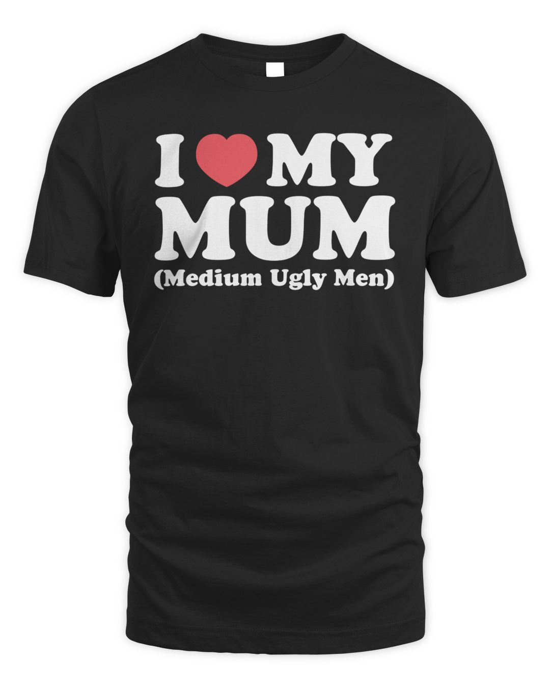 I Heart My Mum Medium Ugly Men Tee Got Funny Merch