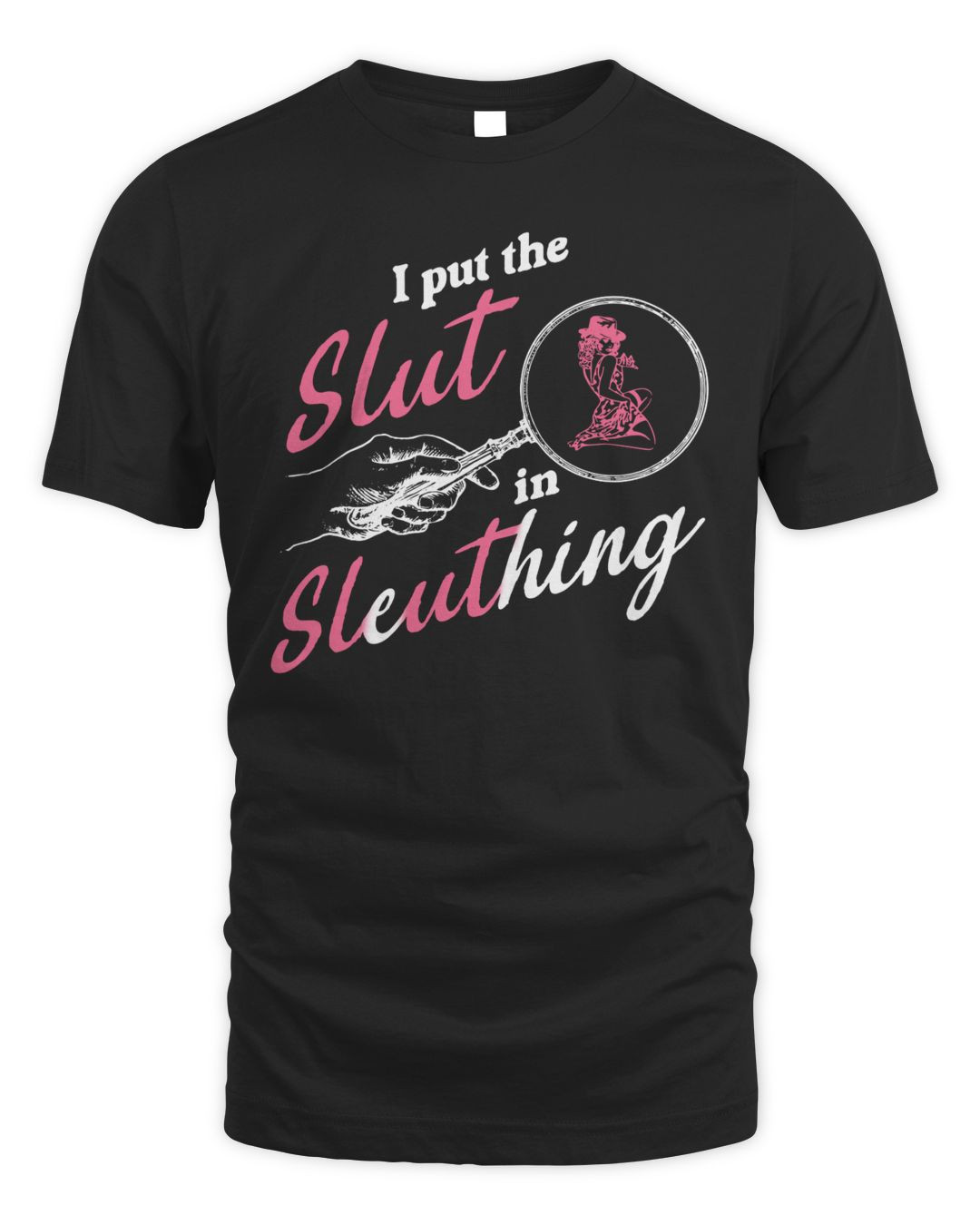 I Put The Slut In Sleuthing Tee Got Funny Merch