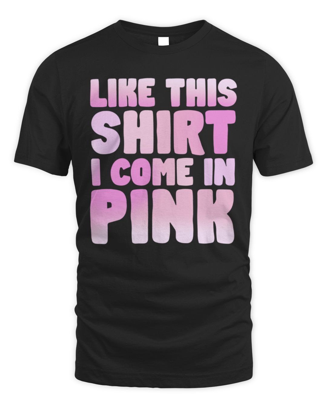 Like This Shirt I Come In Pink Tee Got Funny Merch